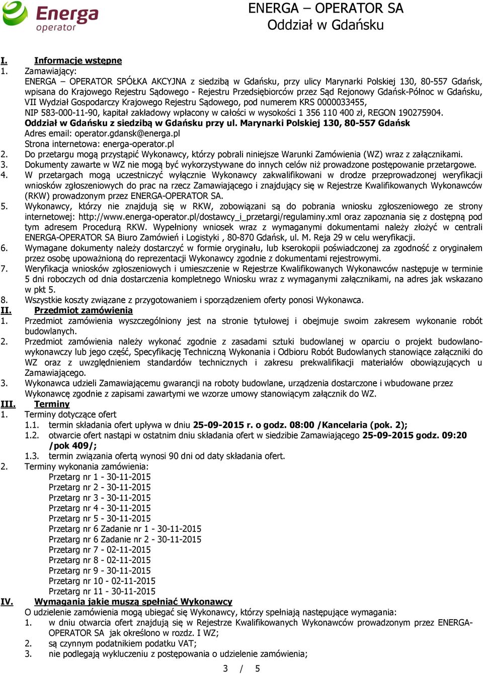 Rejonowy Gdańsk-Północ w Gdańsku, VII Wydział Gospodarczy Krajowego Rejestru Sądowego, pod numerem KRS 0000033455, NIP 583-000-11-90, kapitał zakładowy wpłacony w całości w wysokości 1 356 110 400