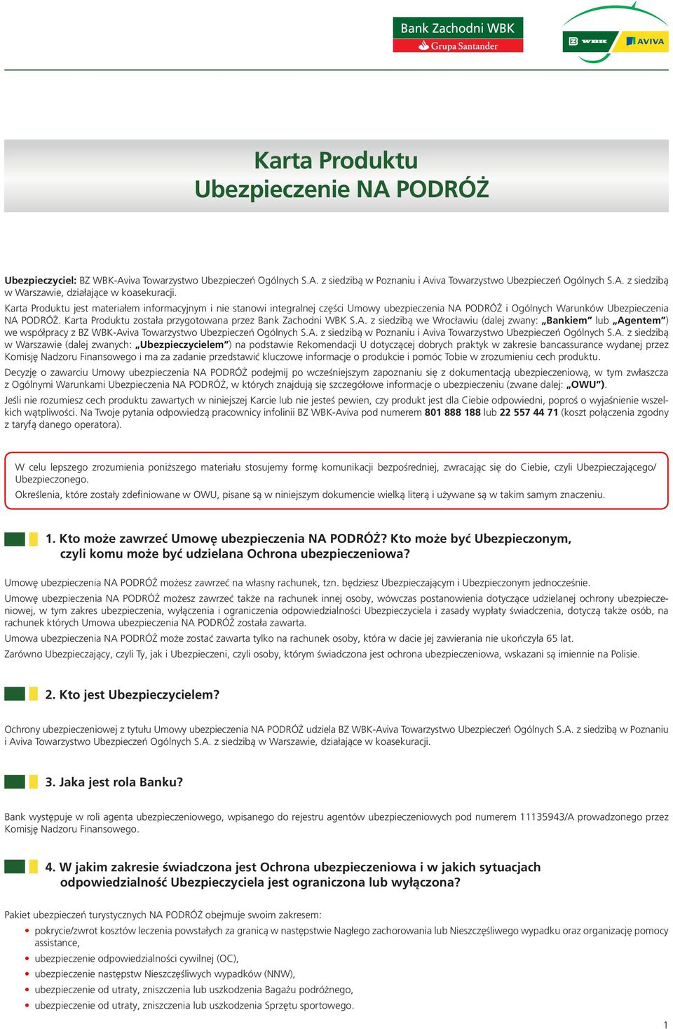 Karta Produktu została przygotowana przez Bank Zachodni WBK S.A. z siedzibą we Wrocławiu (dalej zwany: Bankiem lub Agentem ) we współpracy z BZ WBK-Aviva Towarzystwo Ubezpieczeń Ogólnych S.A. z siedzibą w Poznaniu i Aviva Towarzystwo Ubezpieczeń Ogólnych S.