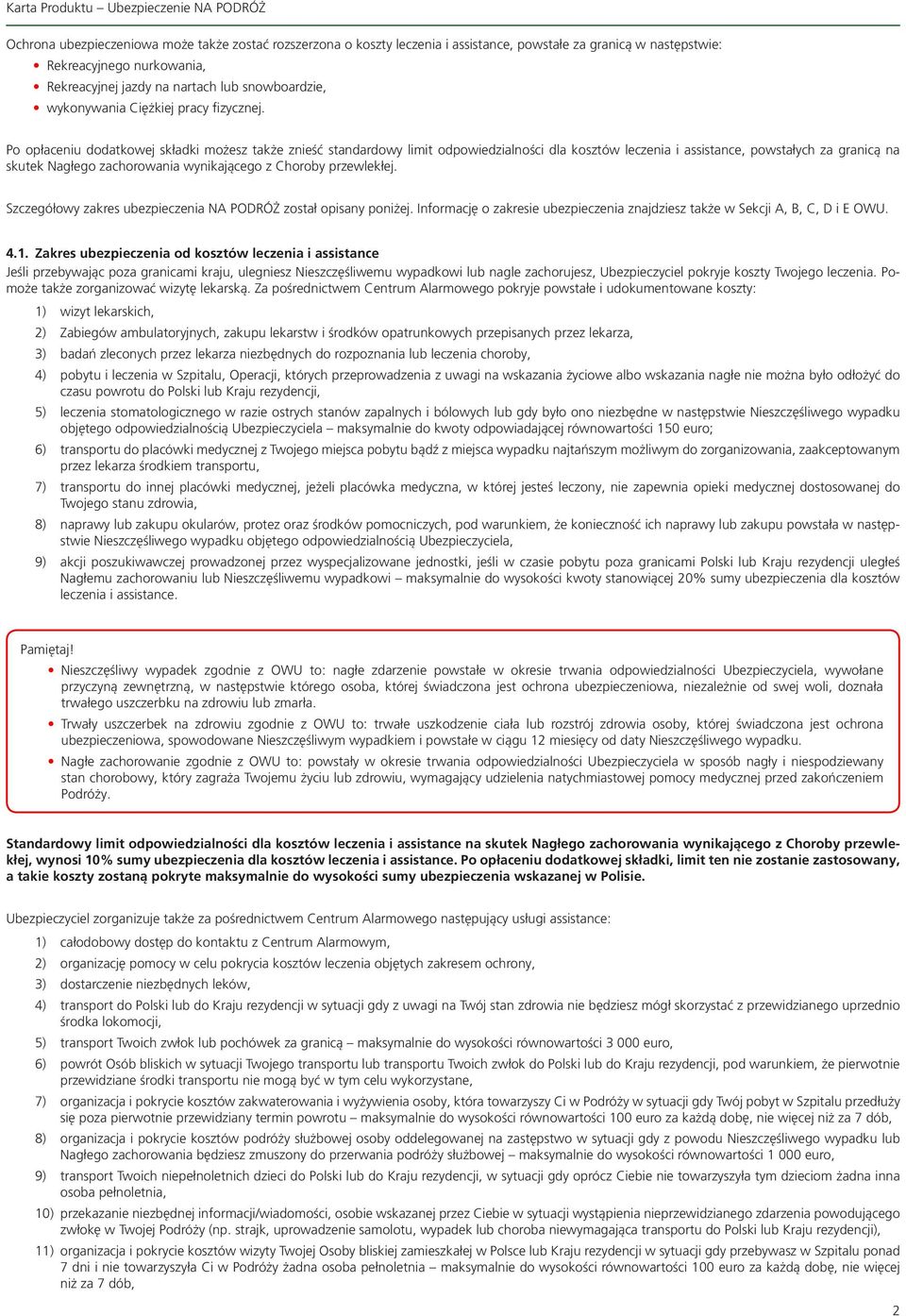 Po opłaceniu dodatkowej składki możesz także znieść standardowy limit odpowiedzialności dla kosztów leczenia i assistance, powstałych za granicą na skutek Nagłego zachorowania wynikającego z Choroby