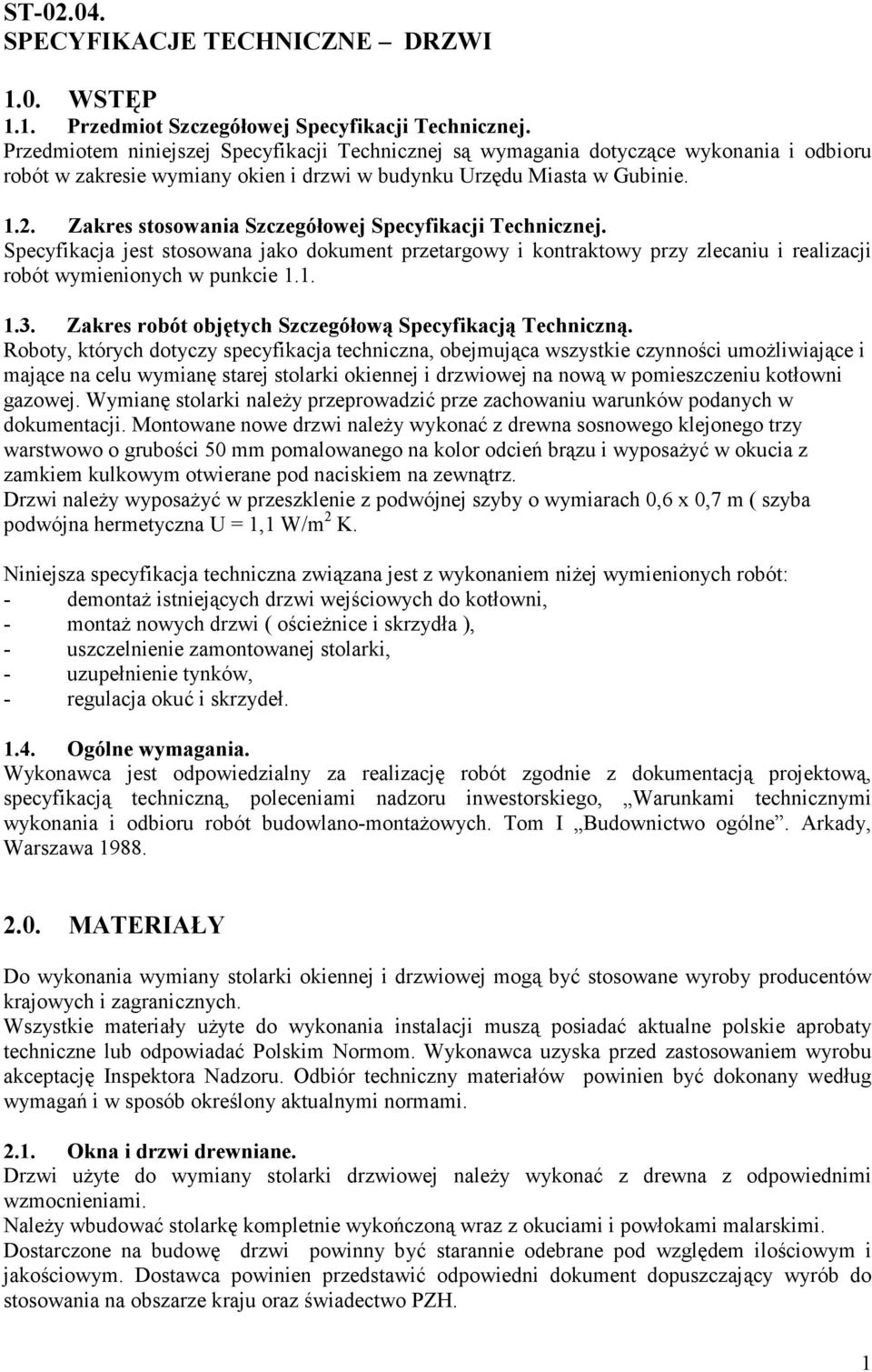 Zakres stosowania Szczegółowej Specyfikacji Technicznej. Specyfikacja jest stosowana jako dokument przetargowy i kontraktowy przy zlecaniu i realizacji robót wymienionych w punkcie 1.1. 1.3.