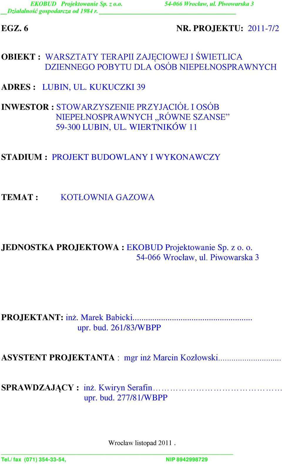 WIERTNIKÓW 11 STADIUM : PROJEKT BUDOWLANY I WYKONAWCZY TEMAT : KOTŁOWNIA GAZOWA JEDNOSTKA PROJEKTOWA : EKOBUD Projektowanie Sp. z o.