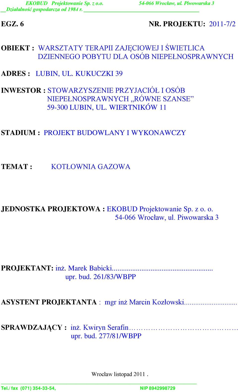 WIERTNIKÓW 11 STADIUM : PROJEKT BUDOWLANY I WYKONAWCZY TEMAT : KOTŁOWNIA GAZOWA JEDNOSTKA PROJEKTOWA : EKOBUD Projektowanie Sp. z o.