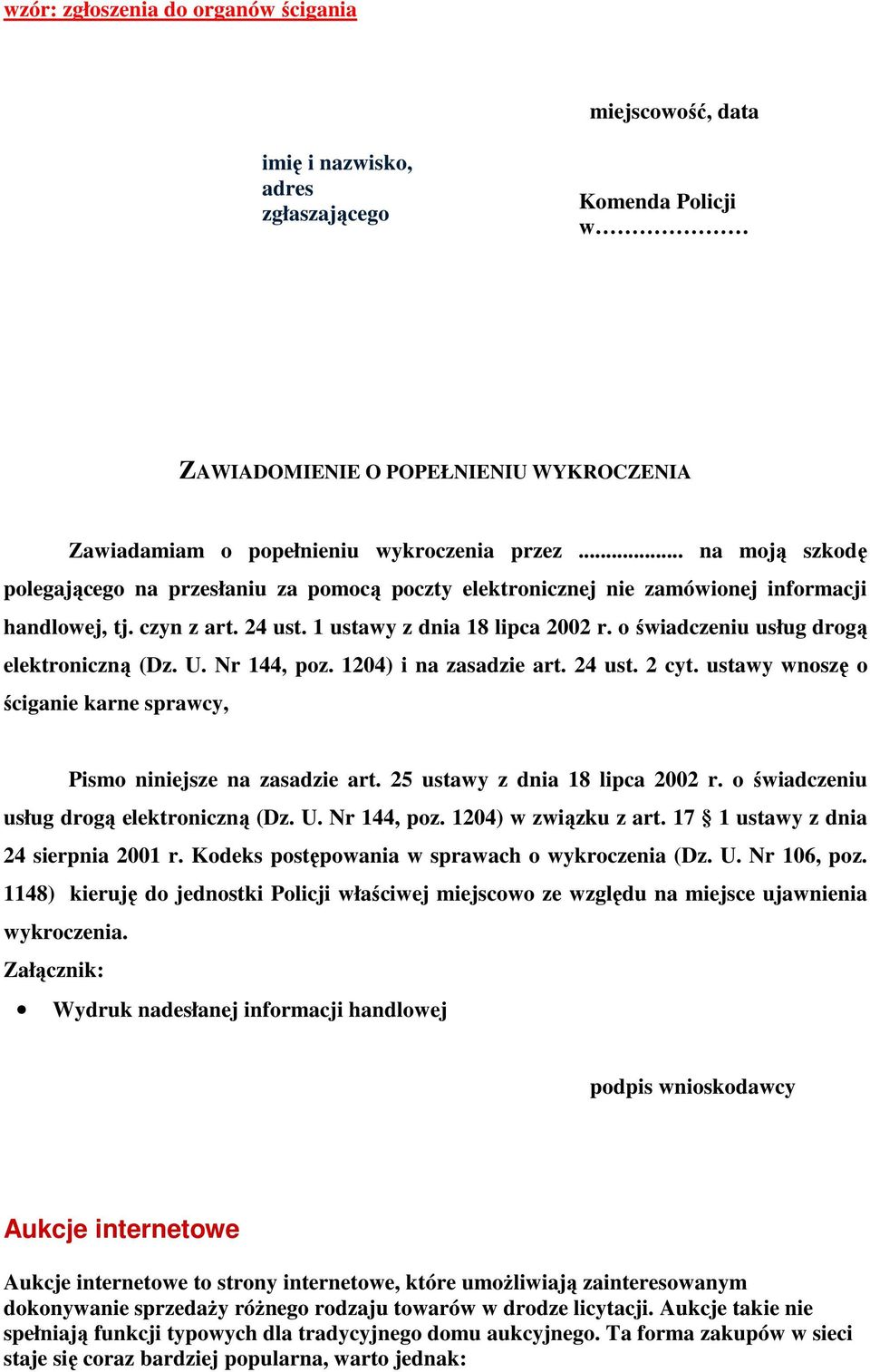 o świadczeniu usług drogą elektroniczną (Dz. U. Nr 144, poz. 1204) i na zasadzie art. 24 ust. 2 cyt. ustawy wnoszę o ściganie karne sprawcy, Pismo niniejsze na zasadzie art.
