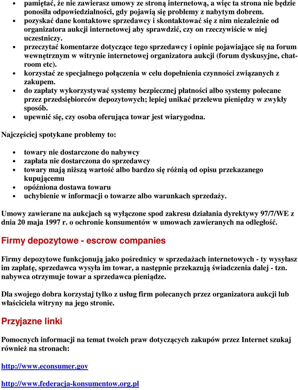 przeczytać komentarze dotyczące tego sprzedawcy i opinie pojawiające się na forum wewnętrznym w witrynie internetowej organizatora aukcji (forum dyskusyjne, chatroom etc).