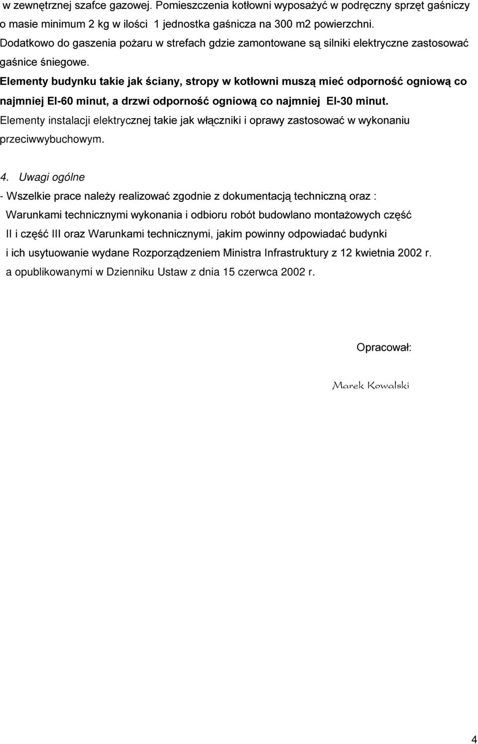 EI-PLQXWDGU]ZLRGSRUQRüRJQLRZFRQDMPQLHM(,-30 minut. Elementy instalacji elektryc]qhmwdnlhmdnzáf]qlnllrsudz\]dvwrvrzdüzz\nrqdqlx przeciwwybuchowym. 4.