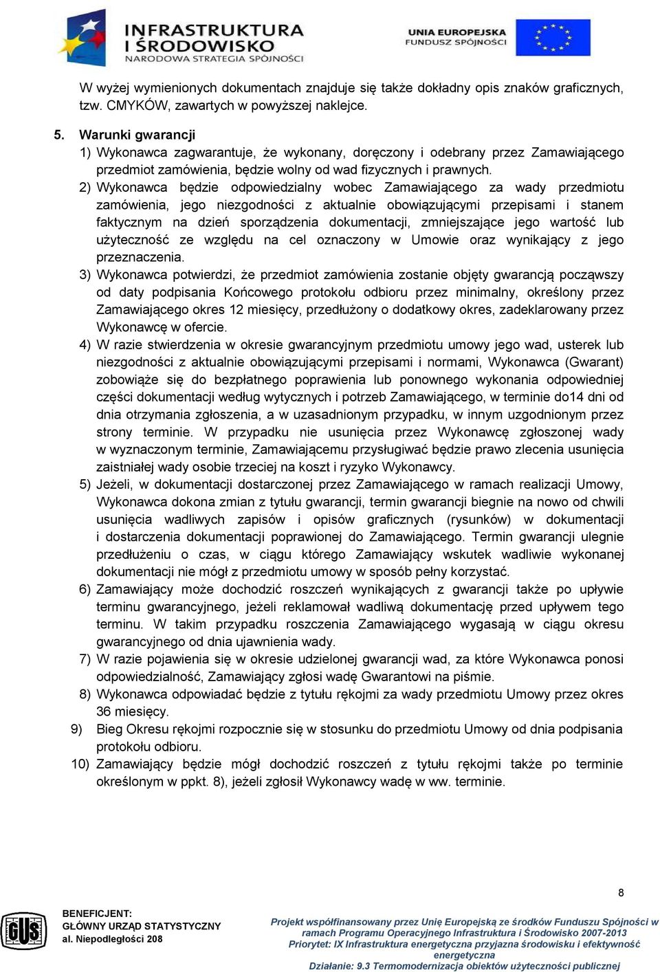 2) Wykonawca będzie odpowiedzialny wobec Zamawiającego za wady przedmiotu zamówienia, jego niezgodności z aktualnie obowiązującymi przepisami i stanem faktycznym na dzień sporządzenia dokumentacji,