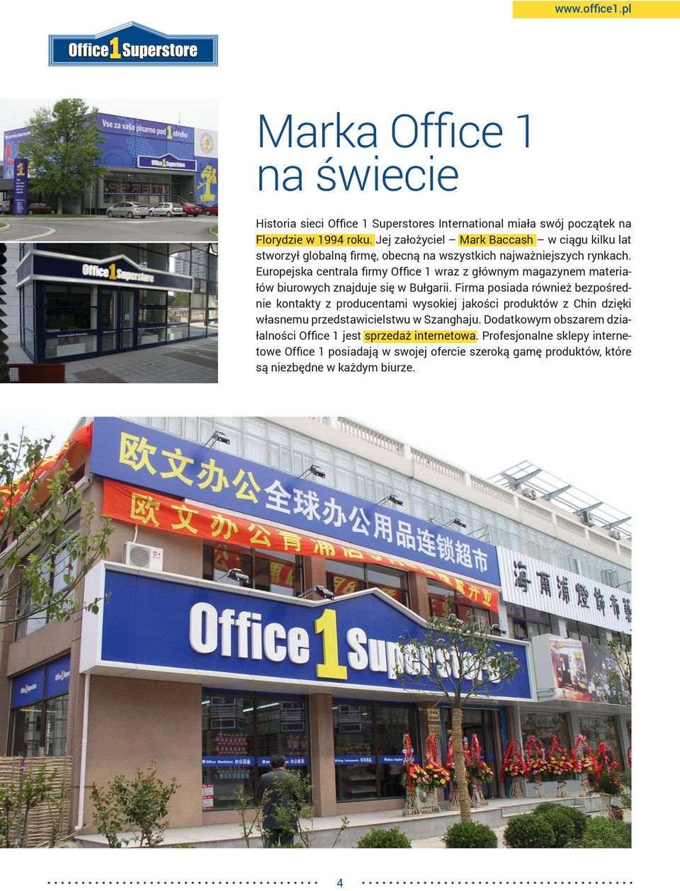 Europejska centrala firmy wraz z głównym magazynem materiałów biurowych znajduje się w Bułgarii.