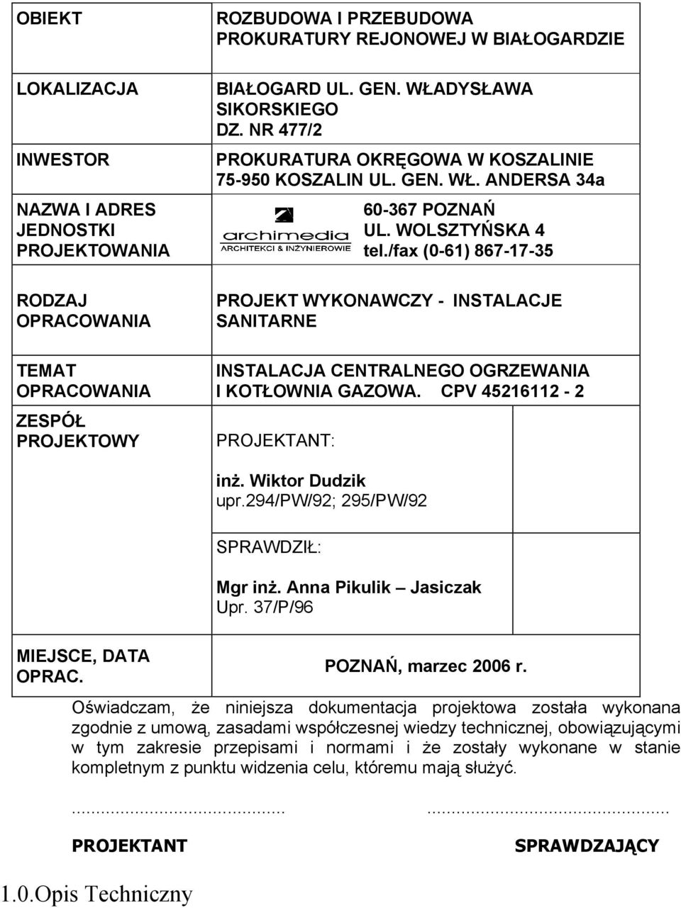 /fax (0-61) 867-17-35 PROJEKT WYKONAWCZY - INSTALACJE SANITARNE INSTALACJA CENTRALNEGO OGRZEWANIA I KOTŁOWNIA GAZOWA. CPV 45216112-2 PROJEKTANT: inż. Wiktor Dudzik upr.
