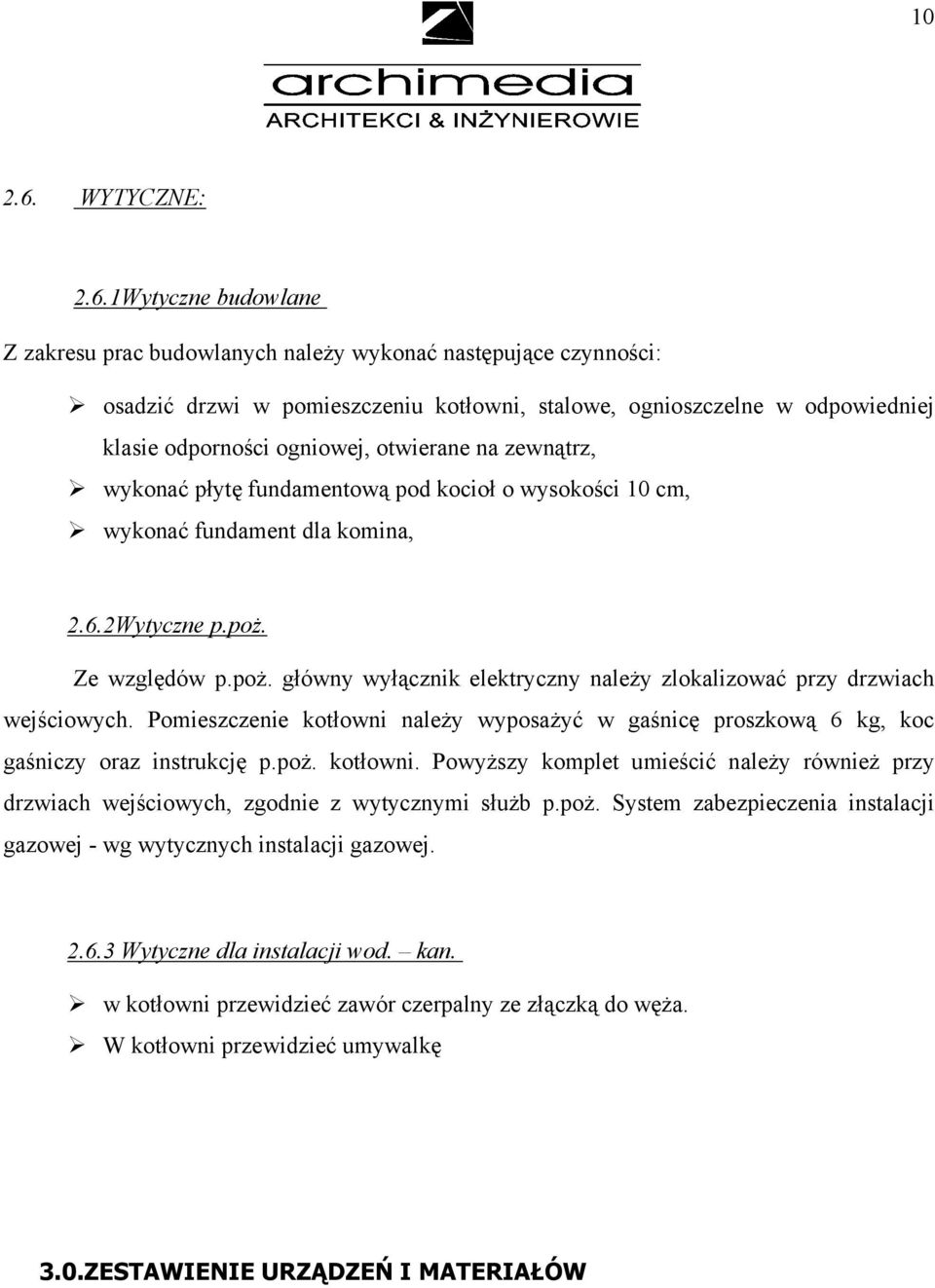 1Wytyczne budowlane Z zakresu prac budowlanych należy wykonać następujące czynności: osadzić drzwi w pomieszczeniu kotłowni, stalowe, ognioszczelne w odpowiedniej klasie odporności ogniowej,