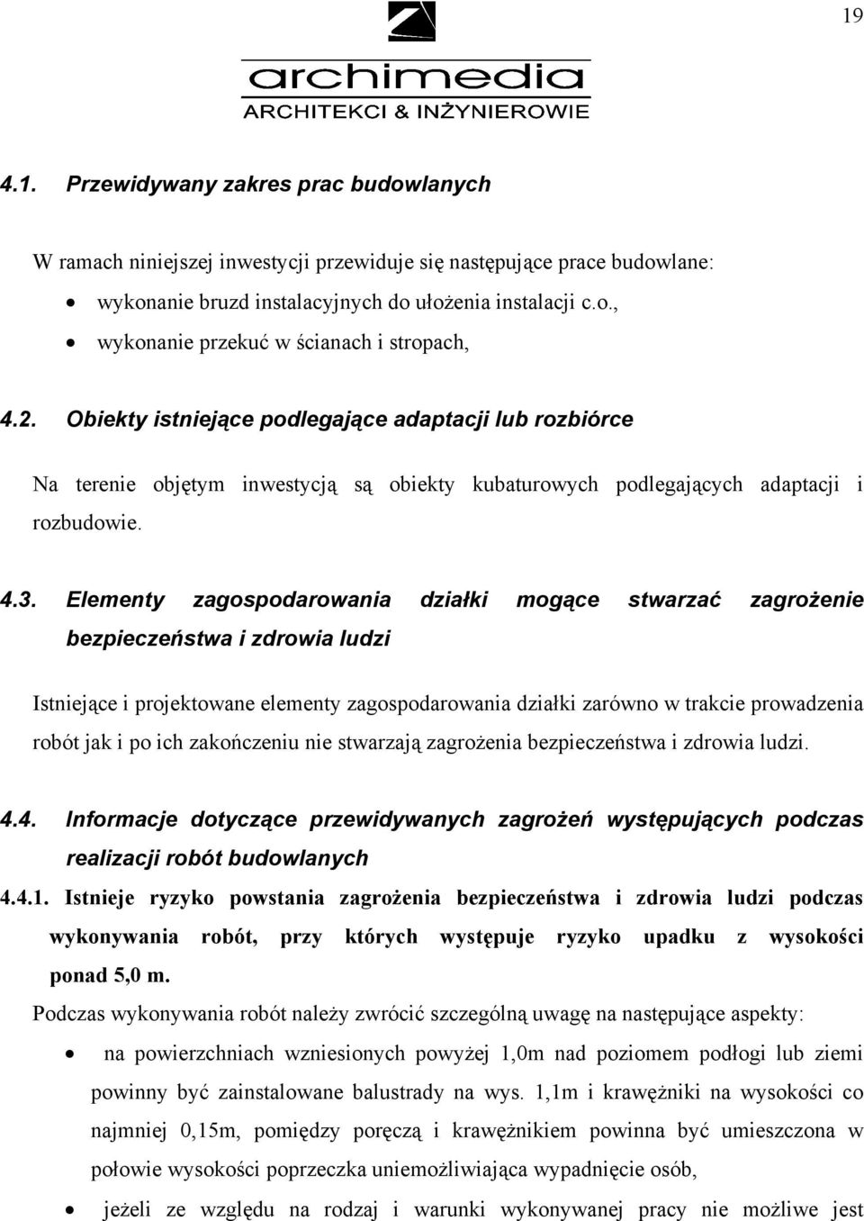 Elementy zagospodarowania działki mogące stwarzać zagrożenie bezpieczeństwa i zdrowia ludzi Istniejące i projektowane elementy zagospodarowania działki zarówno w trakcie prowadzenia robót jak i po