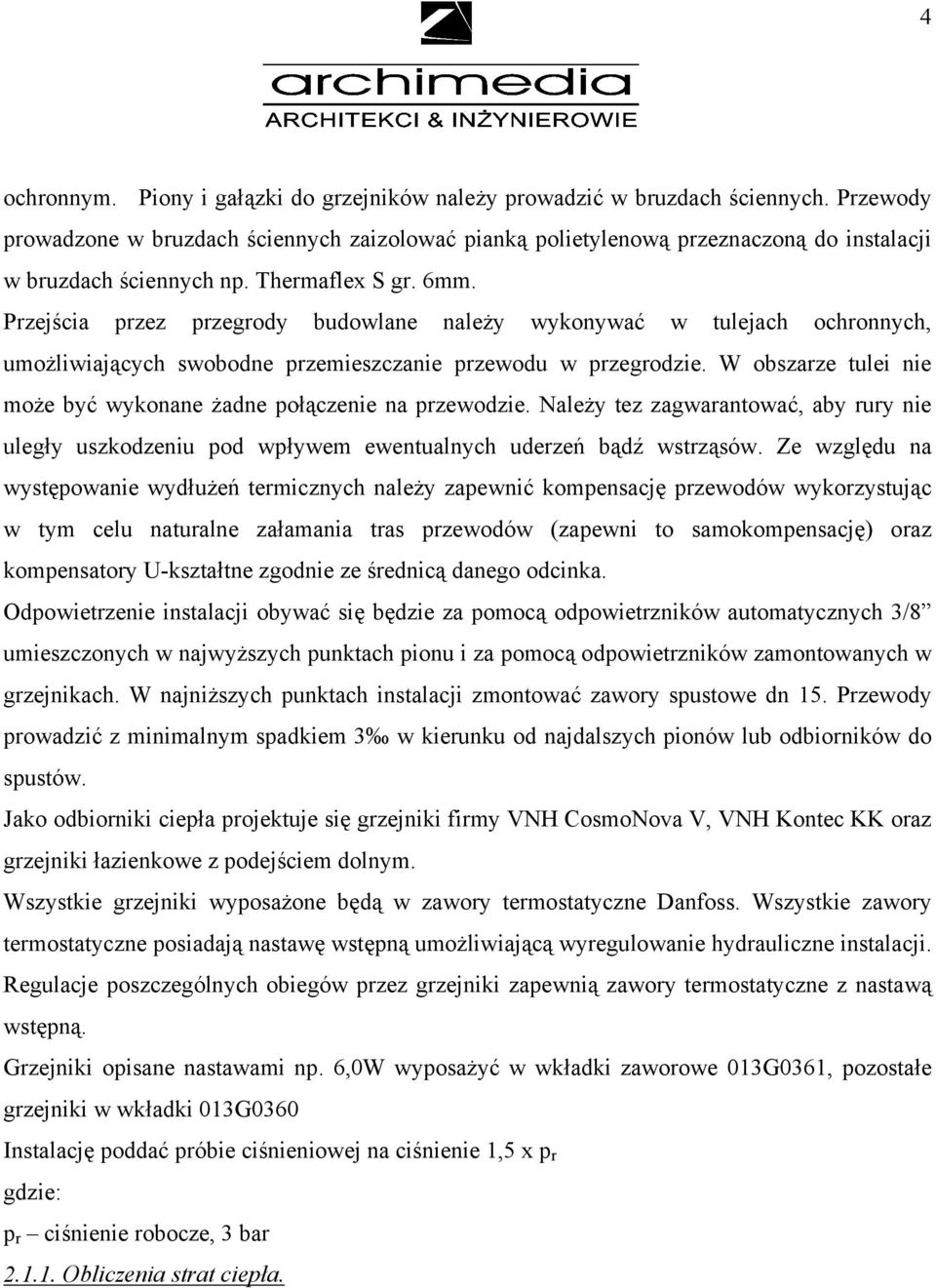Przejścia przez przegrody budowlane należy wykonywać w tulejach ochronnych, umożliwiających swobodne przemieszczanie przewodu w przegrodzie.