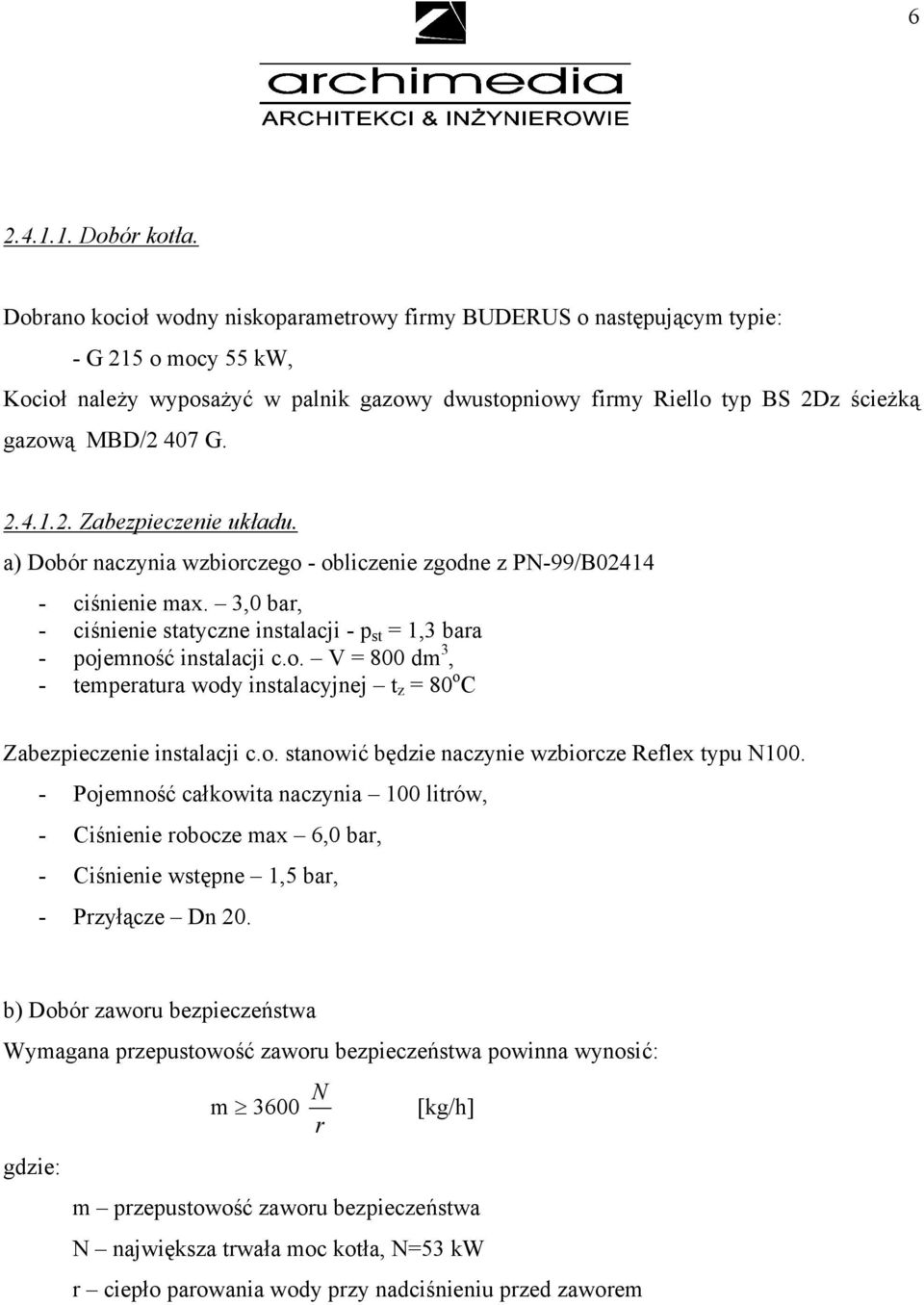 2.4.1.2. Zabezpieczenie układu. a) Dobór naczynia wzbiorczego - obliczenie zgodne z PN-99/B02414 - ciśnienie max. 3,0 bar, - ciśnienie statyczne instalacji - p st = 1,3 bara - pojemność instalacji c.