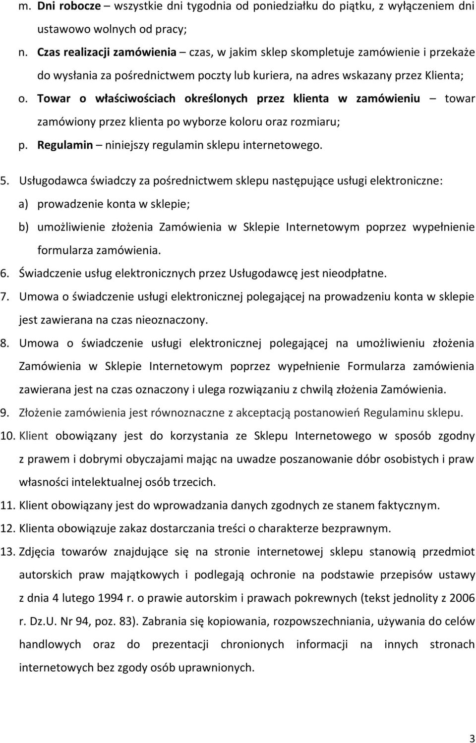 Towar o właściwościach określonych przez klienta w zamówieniu towar zamówiony przez klienta po wyborze koloru oraz rozmiaru; p. Regulamin niniejszy regulamin sklepu internetowego. 5.