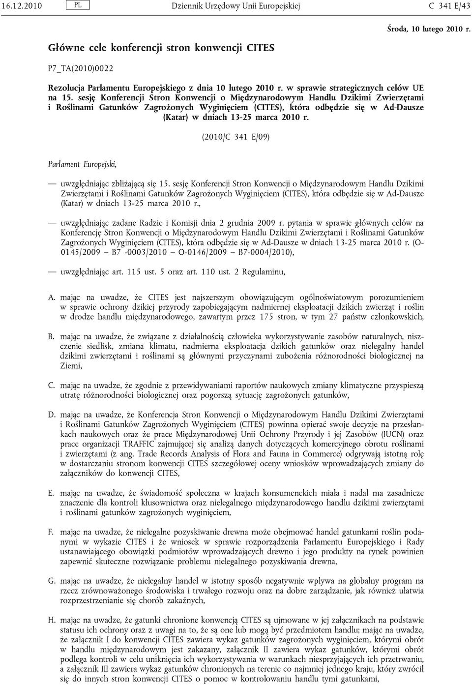 sesję Konferencji Stron Konwencji o Międzynarodowym Handlu Dzikimi Zwierzętami i Roślinami Gatunków Zagrożonych Wyginięciem (CITES), która odbędzie się w Ad-Dausze (Katar) w dniach 13-25 marca 2010 r.