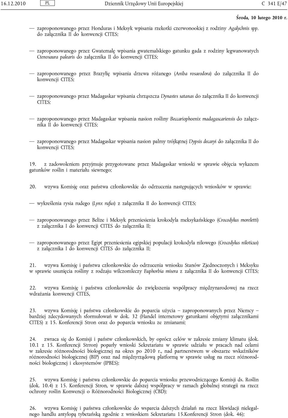 zaproponowanego przez Brazylię wpisania drzewa różanego (Aniba rosaeodora) do załącznika II do konwencji CITES; zaproponowanego przez Madagaskar wpisania chrząszcza Dynastes satanas do załącznika II