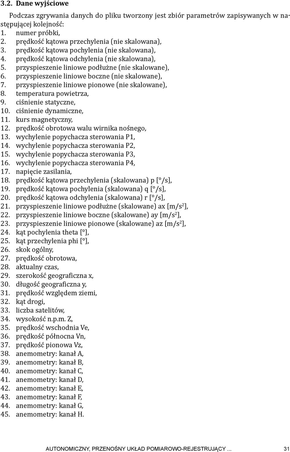 przyspieszenie liniowe pionowe (nie skalowane), 8. temperatura powietrza, 9. ciśnienie statyczne, 10. ciśnienie dynamiczne, 11. kurs magnetyczny, 12. prędkość obrotowa walu wirnika nośnego, 13.
