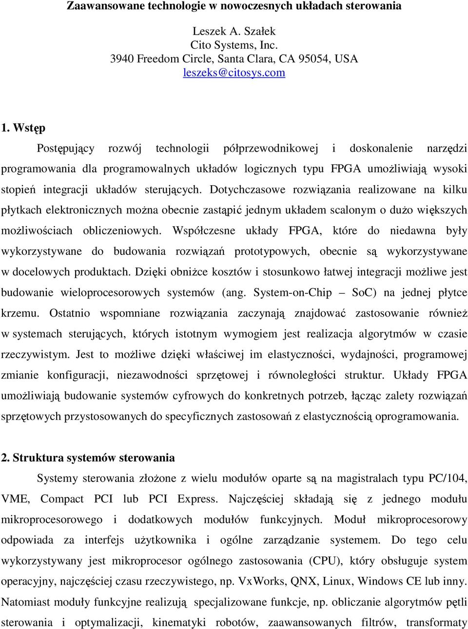 Dotychczasowe rozwiązania realizowane na kilku płytkach elektronicznych można obecnie zastąpić jednym układem scalonym o dużo większych możliwościach obliczeniowych.