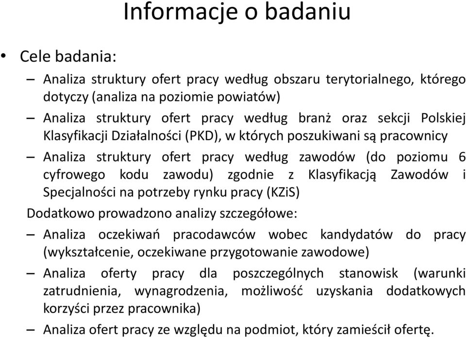 Specjalności na potrzeby rynku pracy (KZiS) Dodatkowo prowadzono analizy szczegółowe: Analiza oczekiwań pracodawców wobec kandydatów do pracy (wykształcenie, oczekiwane przygotowanie zawodowe)