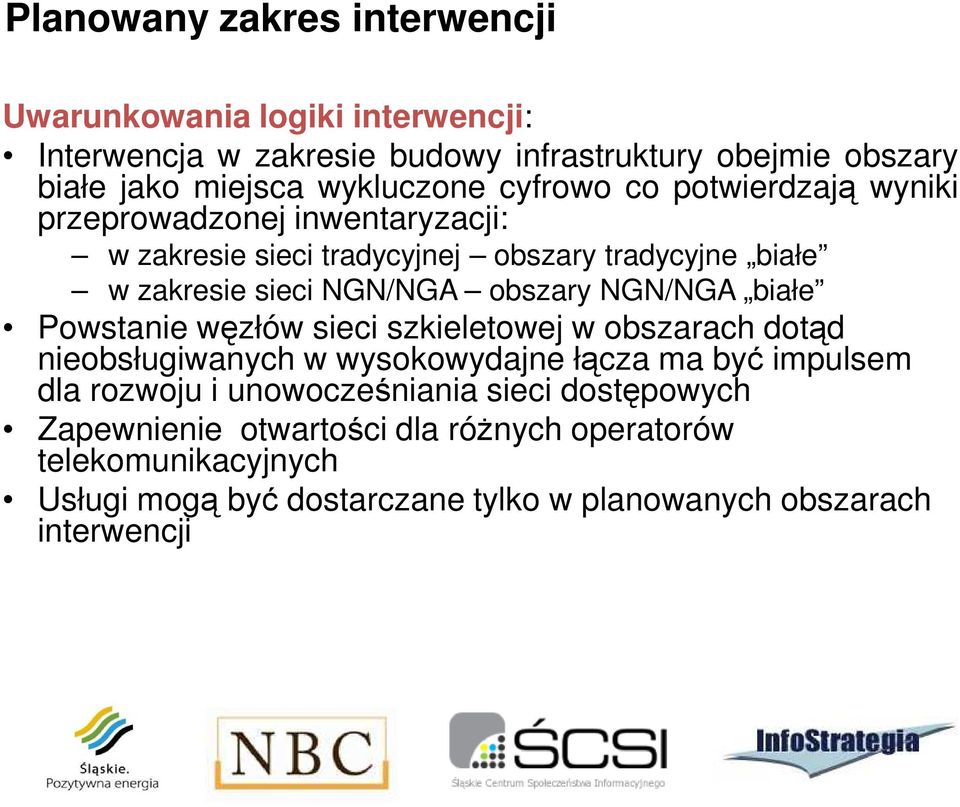 obszary NGN/NGA białe Powstanie węzłów sieci szkieletowej w obszarach dotąd nieobsługiwanych w wysokowydajne łącza ma być impulsem dla rozwoju i