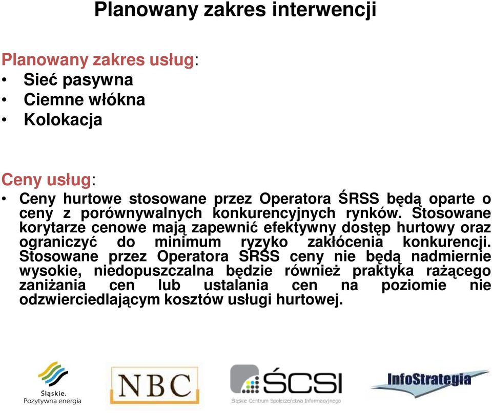 Stosowane korytarze cenowe mają zapewnić efektywny dostęp hurtowy oraz ograniczyć do minimum ryzyko zakłócenia konkurencji.