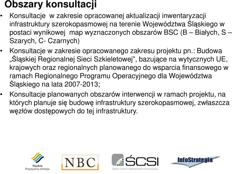 : Budowa Śląskiej Regionalnej Sieci Szkieletowej, bazujące na wytycznych UE, krajowych oraz regionalnych planowanego do wsparcia finansowego w ramach Regionalnego Programu