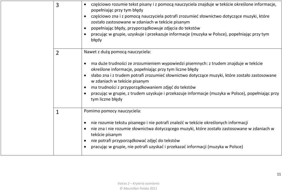 popełniając przy tym błędy 2 Nawet z dużą pomocą nauczyciela: ma duże trudności ze zrozumieniem wypowiedzi pisemnych: z trudem znajduje w tekście określone informacje, popełniając przy tym liczne