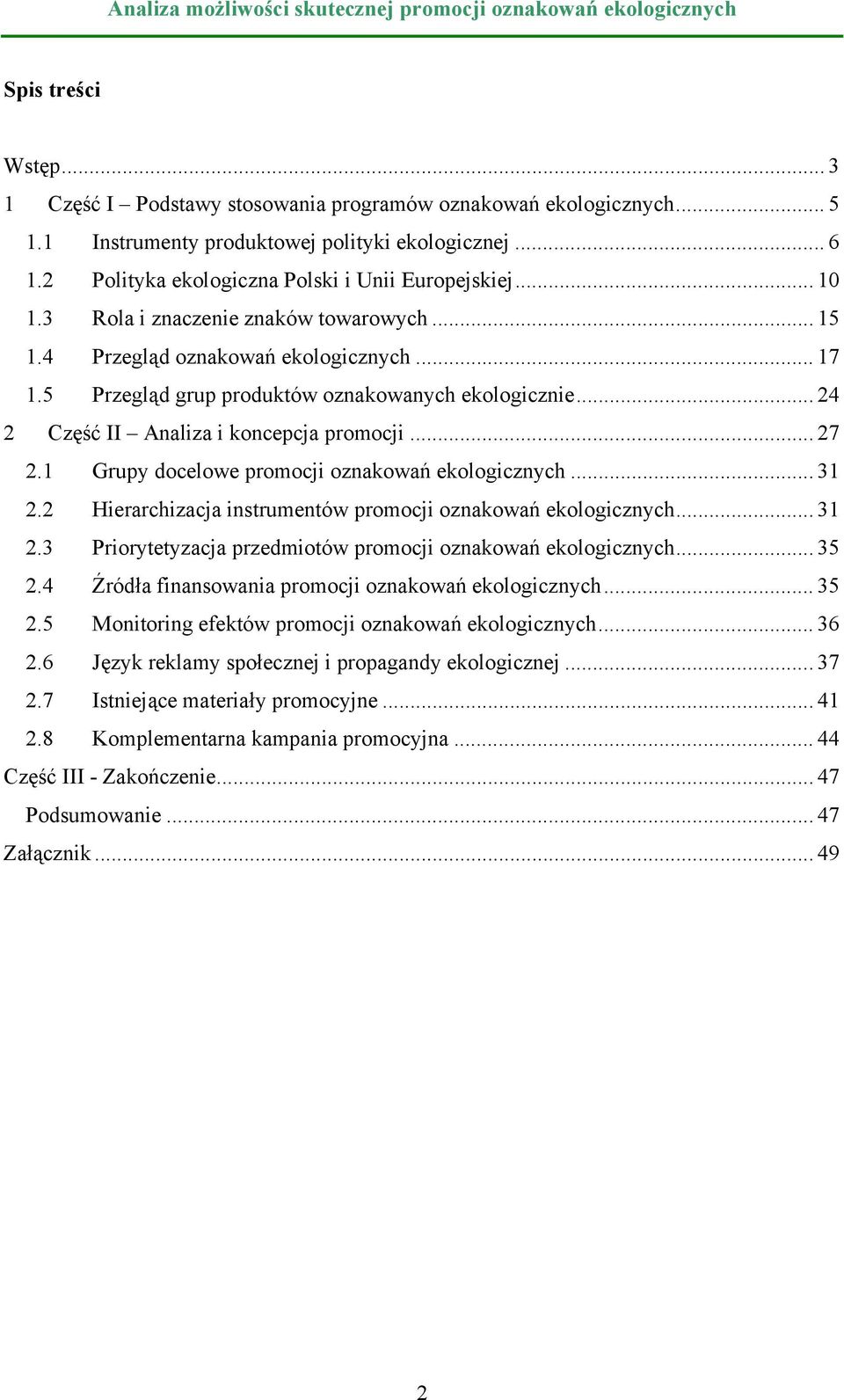 1 Grupy docelowe promocji oznakowań ekologicznych... 31 2.2 Hierarchizacja instrumentów promocji oznakowań ekologicznych... 31 2.3 Priorytetyzacja przedmiotów promocji oznakowań ekologicznych... 35 2.