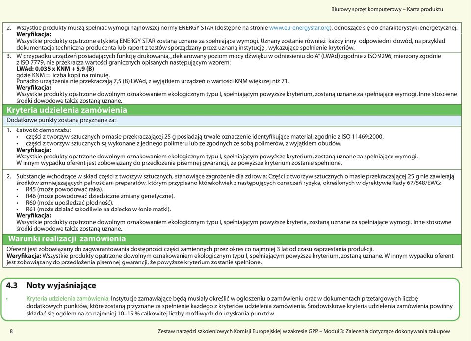 Uznany zostanie również każdy inny odpowiedni dowód, na przykład dokumentacja techniczna producenta lub raport z testów sporządzany przez uznaną instytucję, wykazujące spełnienie kryteriów. 3.