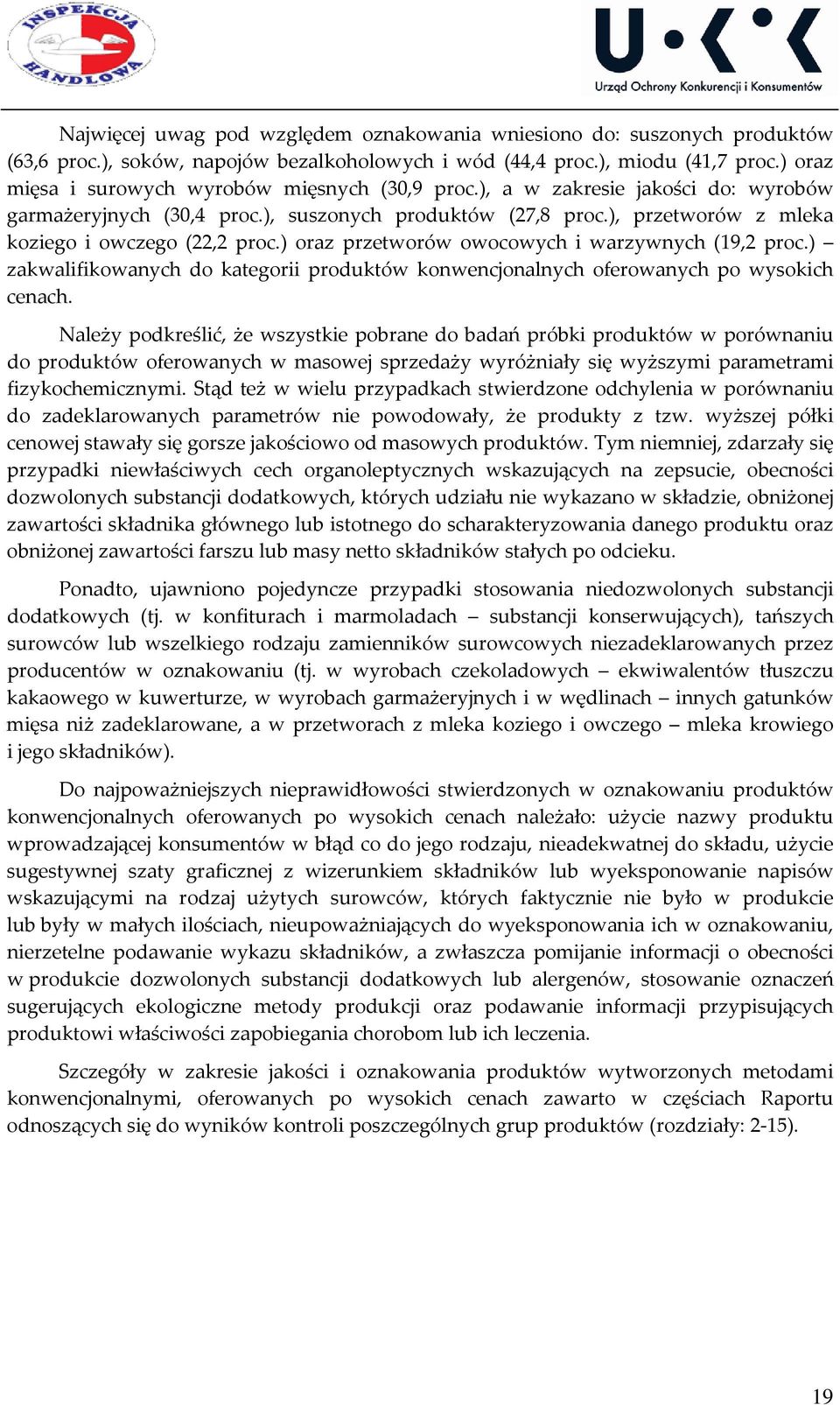 ) oraz przetworów owocowych i warzywnych (19,2 proc.) zakwalifikowanych do kategorii produktów konwencjonalnych oferowanych po wysokich cenach.