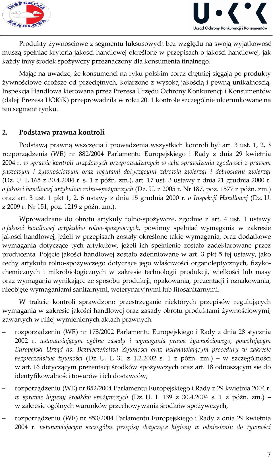 Mając na uwadze, że konsumenci na ryku polskim coraz chętniej sięgają po produkty żywnościowe droższe od przeciętnych, kojarzone z wysoką jakością i pewną unikalnością, Inspekcja Handlowa kierowana