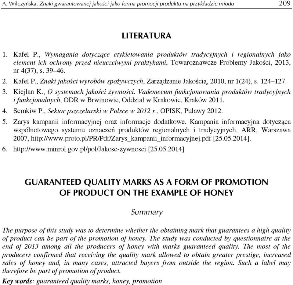 , Znaki jakości wyrobów spożywczych, Zarządzanie Jakością, 2010, nr 1(24), s. 124 127. 3. Kiejlan K., O systemach jakości żywności.