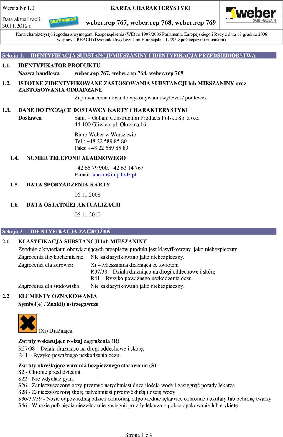 DANE DOTYCZĄCE DOSTAWCY KARTY CHARAKTERYSTYKI Dostawca Saint Gobain Construction Products Polska Sp. z o.o. 44-100 Gliwice, ul. Okrężna 16 Biuro Weber w Warszawie Tel.
