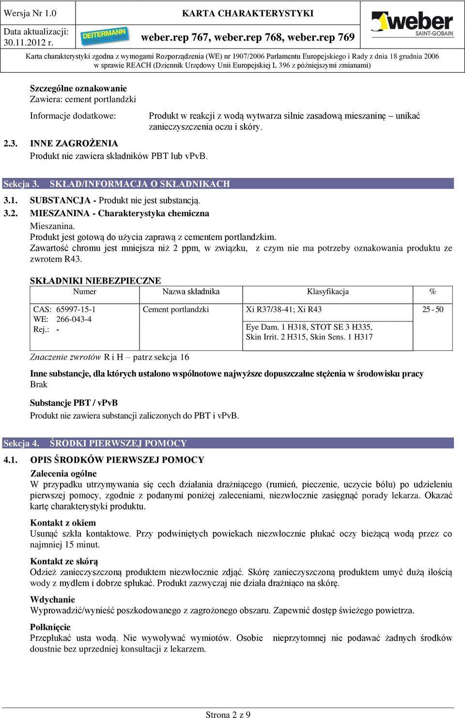 MIESZANINA - Charakterystyka chemiczna Mieszanina. Produkt jest gotową do użycia zaprawą z cementem portlandzkim.