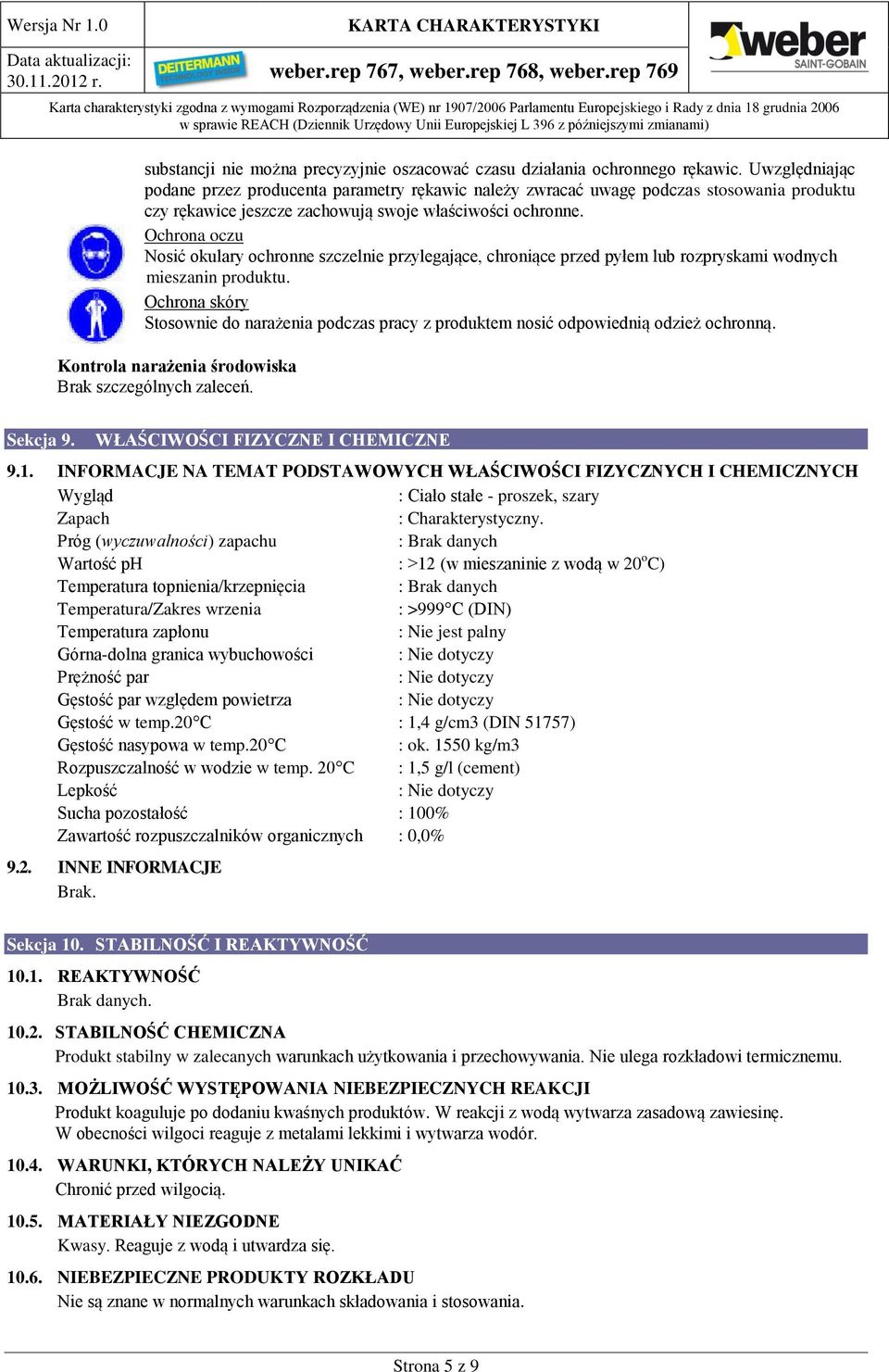 Ochrona oczu Nosić okulary ochronne szczelnie przylegające, chroniące przed pyłem lub rozpryskami wodnych mieszanin produktu.