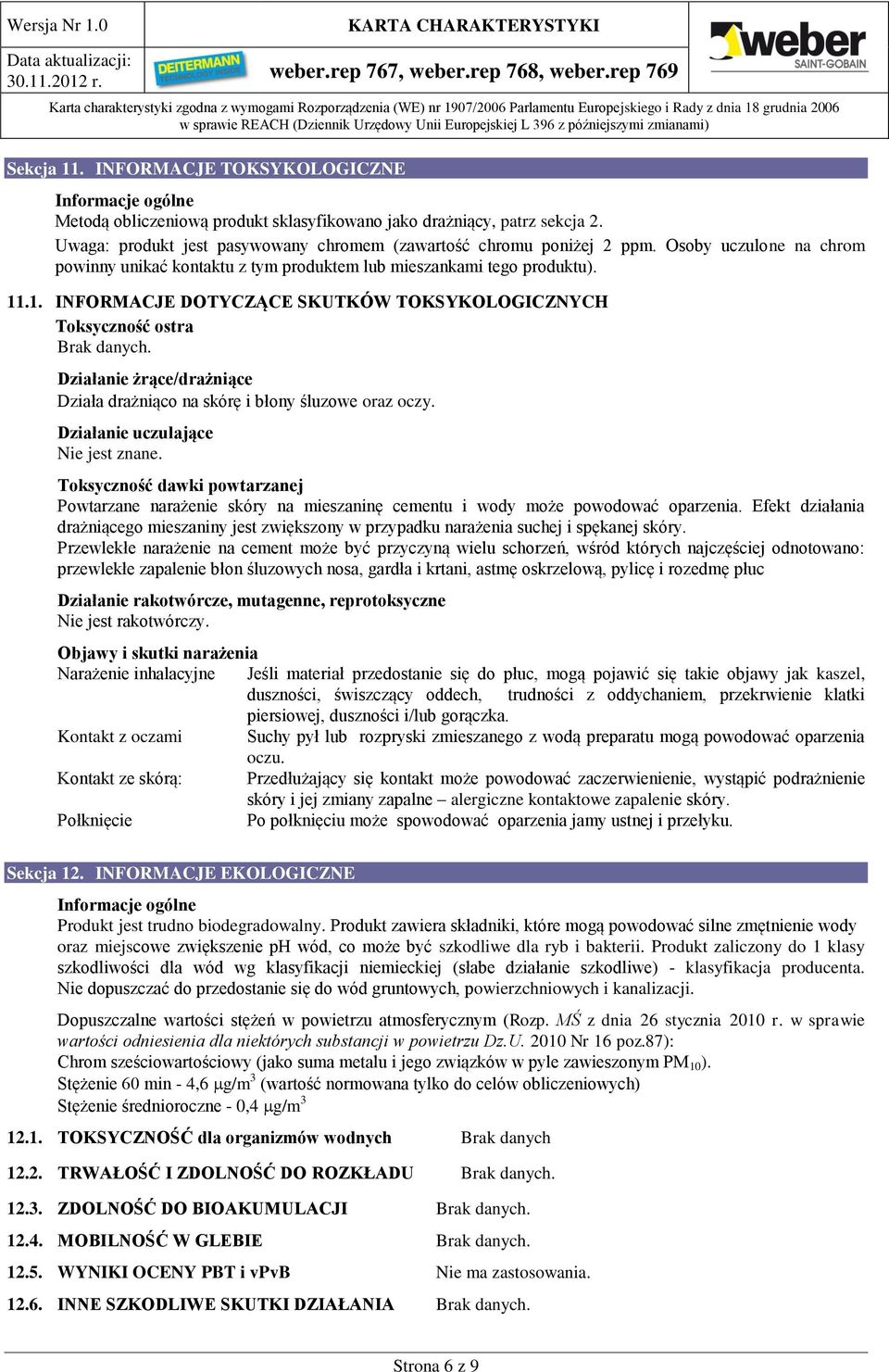 .1. INFORMACJE DOTYCZĄCE SKUTKÓW TOKSYKOLOGICZNYCH Toksyczność ostra Brak danych. Działanie żrące/drażniące Działa drażniąco na skórę i błony śluzowe oraz oczy. Działanie uczulające Nie jest znane.