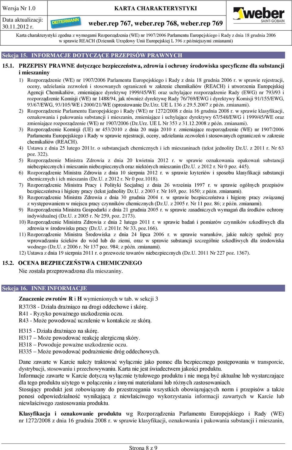 .1. PRZEPISY PRAWNE dotyczące bezpieczeństwa, zdrowia i ochrony środowiska specyficzne dla substancji i mieszaniny 1) Rozporządzenie (WE) nr 1907/2006 Parlamentu Europejskiego i Rady z dnia 18