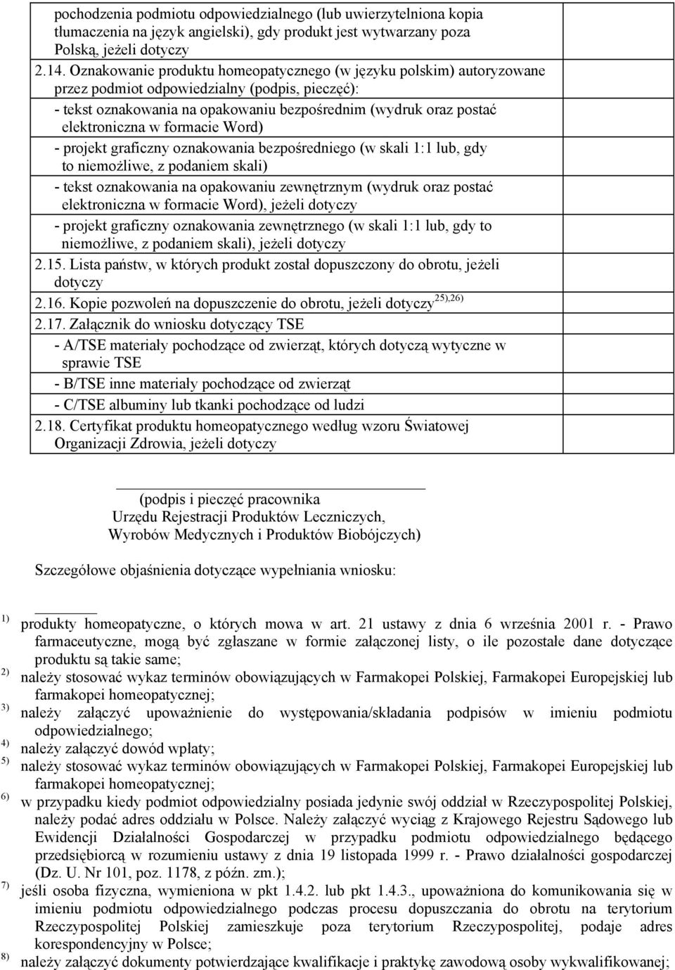 formacie Word) - projekt graficzny oznakowania bezpośredniego (w skali 1:1 lub, gdy to niemożliwe, z podaniem skali) - tekst oznakowania na opakowaniu zewnętrznym (wydruk oraz postać elektroniczna w