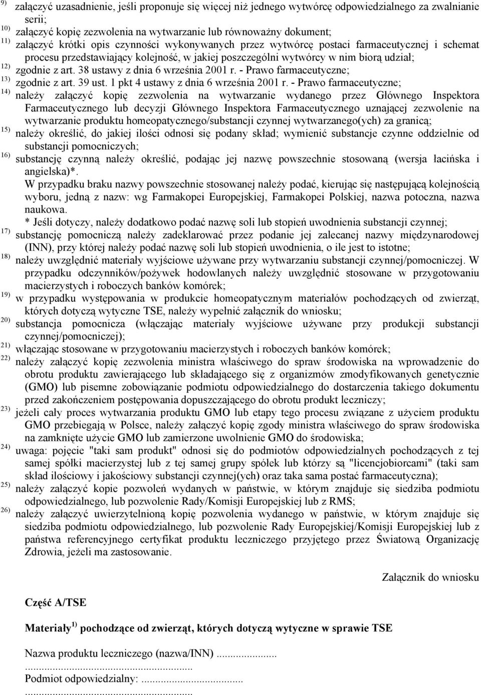 poszczególni wytwórcy w nim biorą udział; zgodnie z art. 38 ustawy z dnia 6 września 2001 r. - Prawo farmaceutyczne; zgodnie z art. 39 ust. 1 pkt 4 ustawy z dnia 6 września 2001 r.