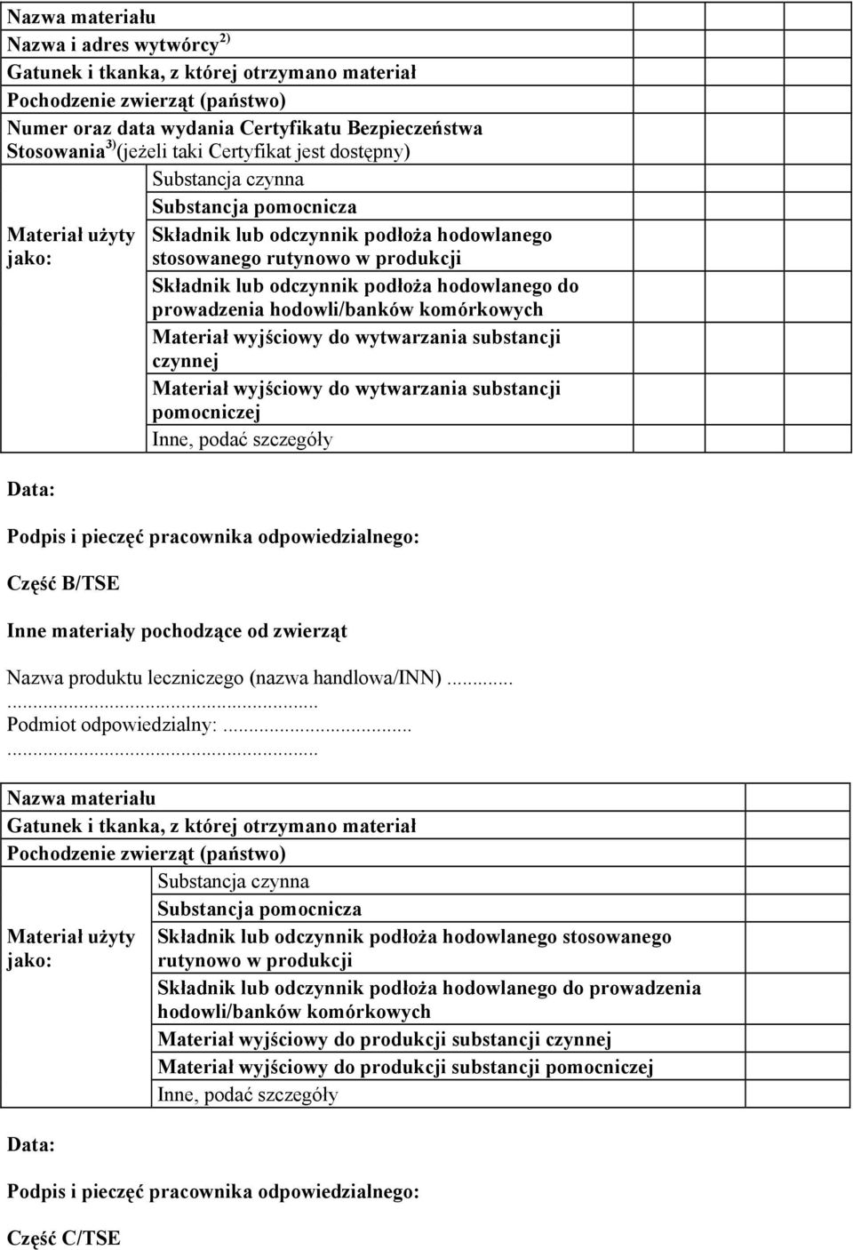 hodowlanego do prowadzenia hodowli/banków komórkowych Materiał wyjściowy do wytwarzania substancji czynnej Materiał wyjściowy do wytwarzania substancji pomocniczej Inne, podać szczegóły Podpis i