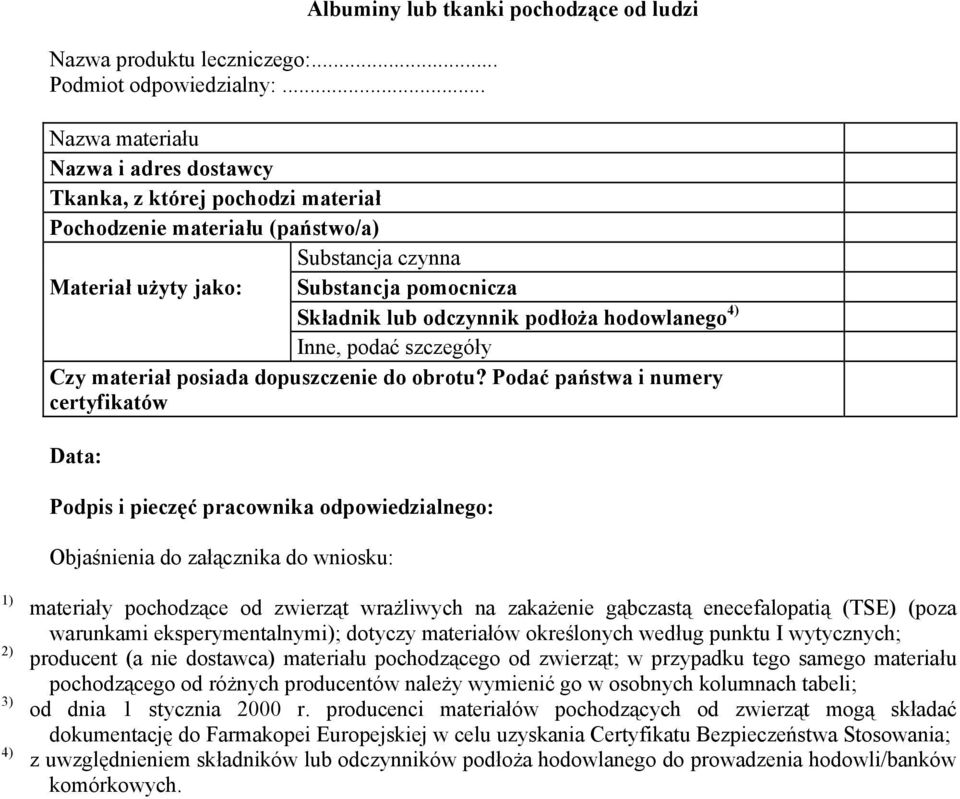 Substancja pomocnicza Składnik lub odczynnik podłoża hodowlanego 4) Inne, podać szczegóły Czy materiał posiada dopuszczenie do obrotu?