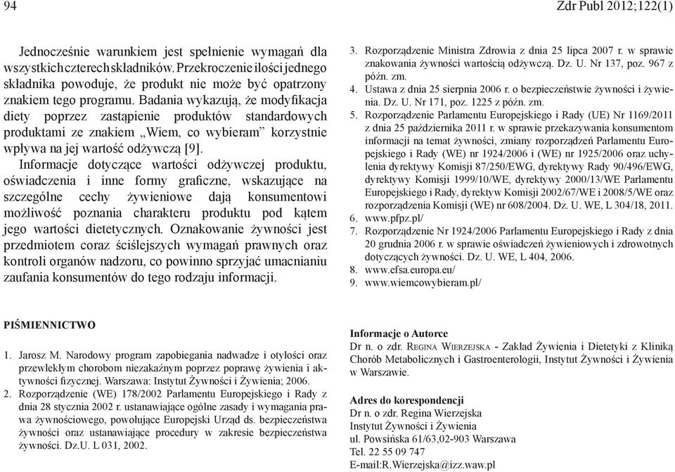 Badania wykazują, że modyfikacja diety poprzez zastąpienie produktów standardowych produktami ze znakiem Wiem, co wybieram korzystnie wpływa na jej wartość odżywczą [9].