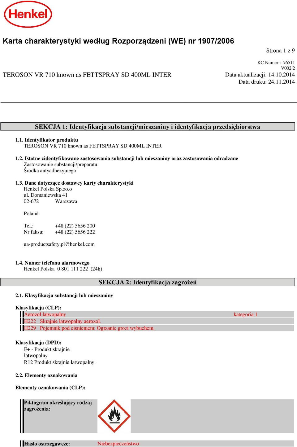2. Istotne zidentyfikowane zastosowania substancji lub mieszaniny oraz zastosowania odradzane Zastosowanie substancji/preparatu: Środka antyadhezyjnego 1.3.