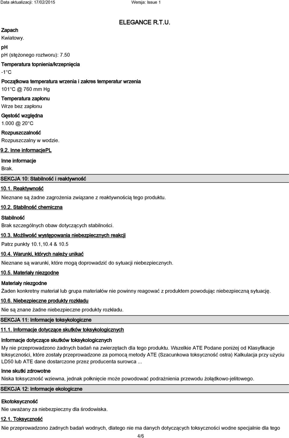 000 @ 20 C Rozpuszczalność Rozpuszczalny w wodzie. 9.2. Inne informacjepl Inne informacje Brak. SEKCJA 10: Stabilność i reaktywność 10.1. Reaktywność Nieznane są żadne zagrożenia związane z reaktywnością tego produktu.