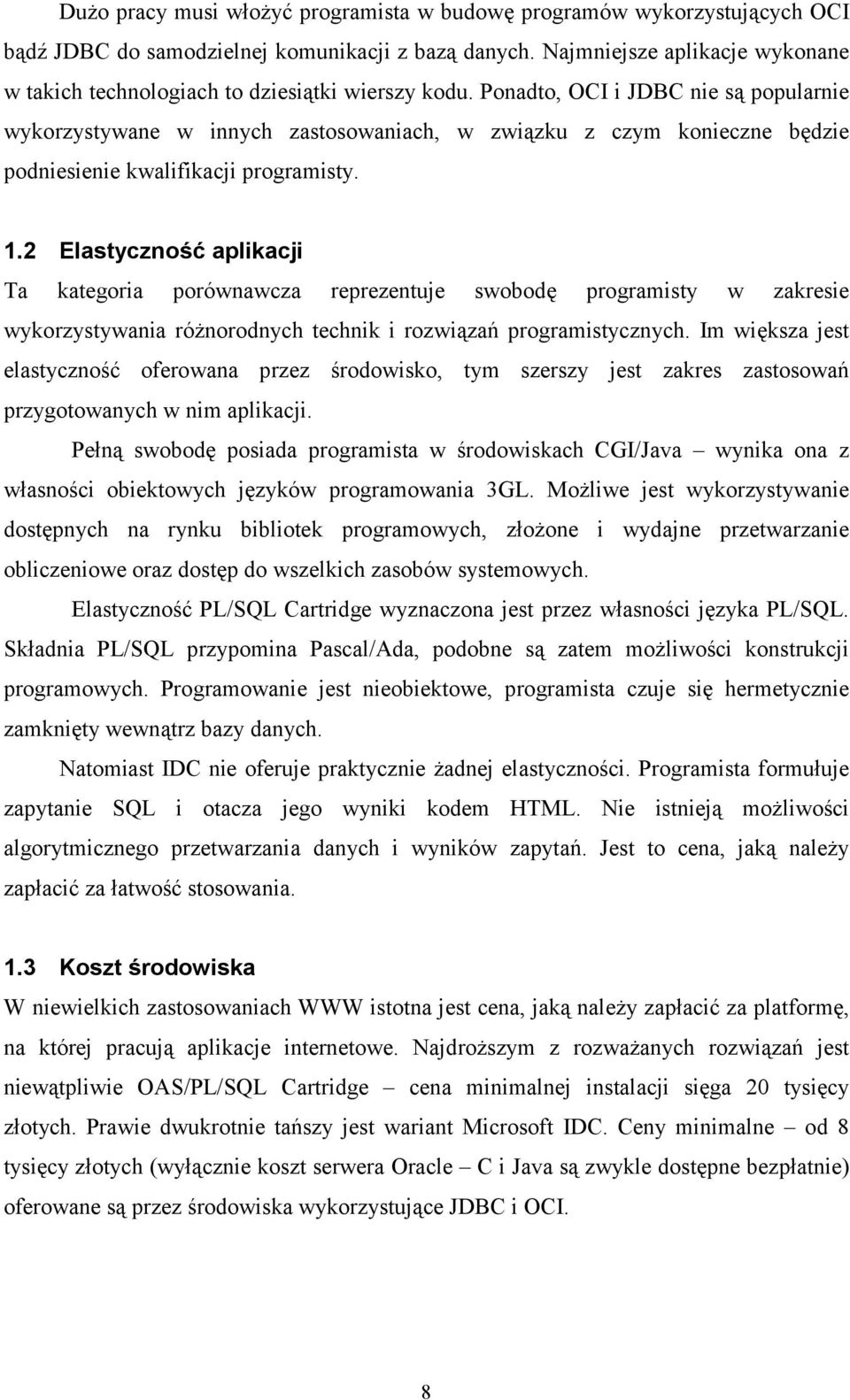 Ponadto, OCI i JDBC nie są popularnie wykorzystywane w innych zastosowaniach, w związku z czym konieczne będzie podniesienie kwalifikacji programisty. 1.