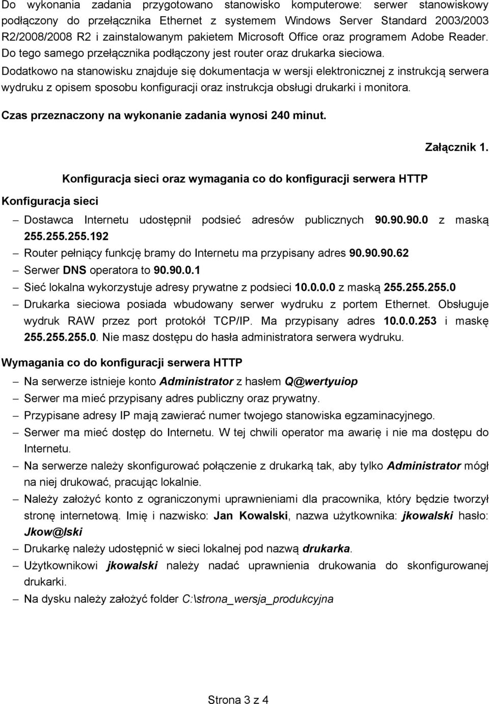 Dodatkowo na stanowisku znajduje si dokumentacja w wersji elektronicznej z instrukcj serwera wydruku z opisem sposobu konfiguracji oraz instrukcja obsługi drukarki i monitora.