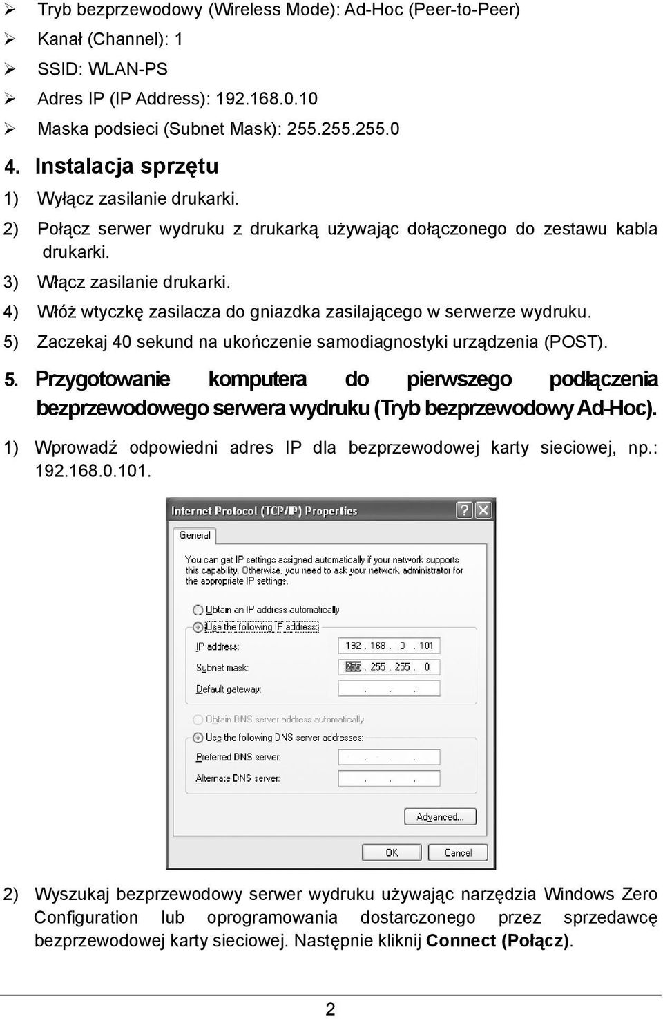 4) Włóż wtyczkę zasilacza do gniazdka zasilającego w serwerze wydruku. 5) Zaczekaj 40 sekund na ukończenie samodiagnostyki urządzenia (POST). 5. Przygotowanie komputera do pierwszego podłączenia bezprzewodowego serwera wydruku (Tryb bezprzewodowy Ad-Hoc).