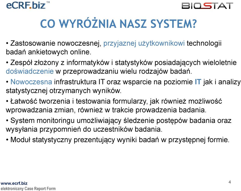 Nowoczesna infrastruktura IT oraz wsparcie na poziomie IT jak i analizy statystycznej otrzymanych wyników.