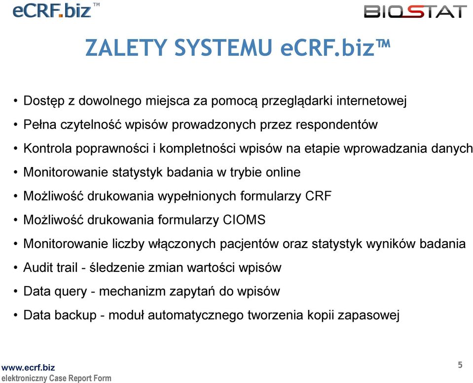 i kompletności wpisów na etapie wprowadzania danych Monitorowanie statystyk badania w trybie online Możliwość drukowania wypełnionych