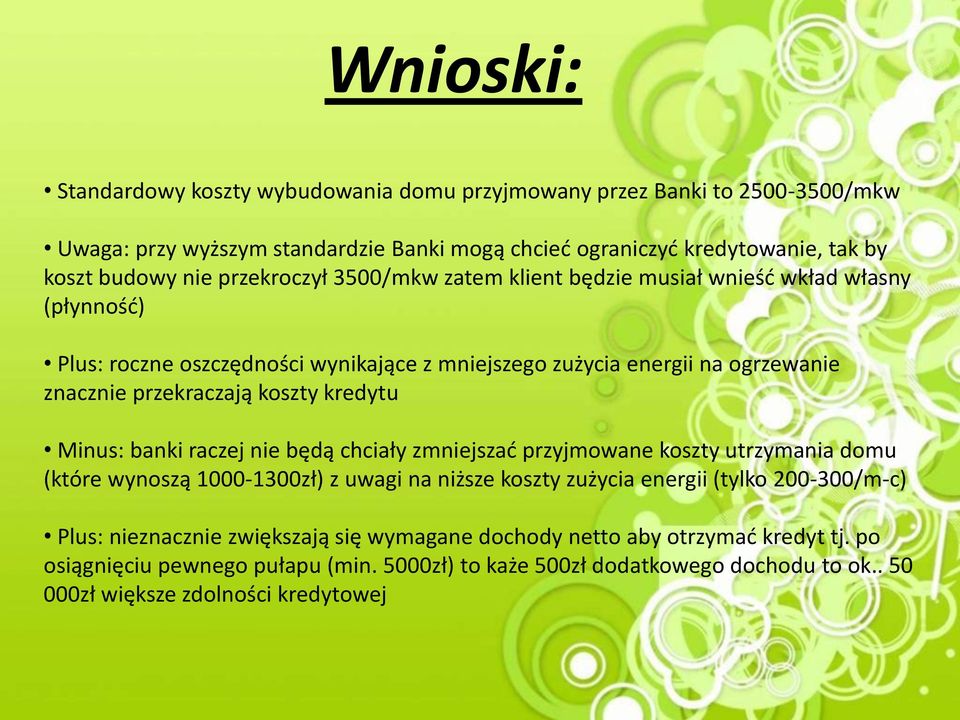 kredytu Minus: banki raczej nie będą chciały zmniejszać przyjmowane koszty utrzymania domu (które wynoszą 1000-1300zł) z uwagi na niższe koszty zużycia energii (tylko 200-300/m-c) Plus: