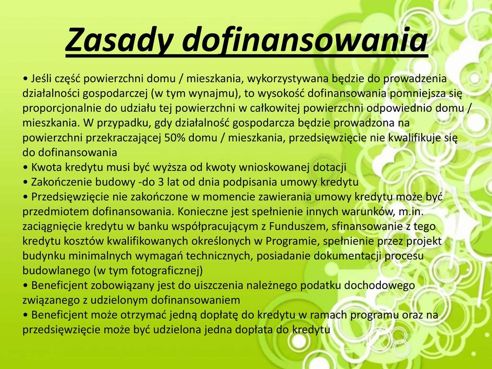 W przypadku, gdy działalność gospodarcza będzie prowadzona na powierzchni przekraczającej 50% domu / mieszkania, przedsięwzięcie nie kwalifikuje się do dofinansowania Kwota kredytu musi być wyższa od